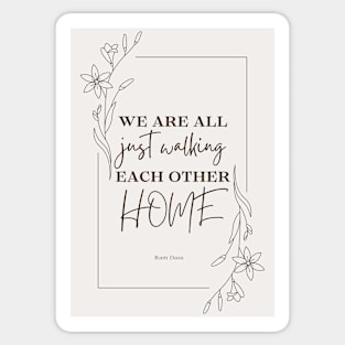 we are all just walking each other home Sticker